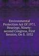 Environmental Protection Act Of 1971. Hearings, Ninety-second Congress, First Session, On S. 1032, 