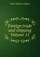 Foreign trade and shipping Volume 15, Clark William Clifford 