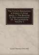 The French Revolution: a history in three parts: 1. The Bastille; II. The constitution; III. The guillotine Volume 2, Carlyle, Thomas, 1795-1881 