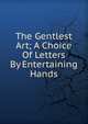 The Gentlest Art; A Choice Of Letters By Entertaining Hands, 