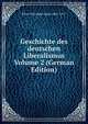 Geschichte des deutschen Liberalismus Volume 2 (German Edition), Klein-Hattingen Oskar 1861-1911 
