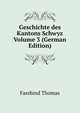 Geschichte des Kantons Schwyz Volume 3 (German Edition), Fassbind Thomas 