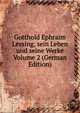 Gotthold Ephraim Lessing, sein Leben und seine Werke Volume 2 (German Edition), 
