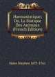 Haemastatique; Ou, La Statique Des Animaux (French Edition), Hales Stephen 1677-1761 