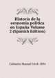 Historia de la economia politica en Espana Volume 2 (Spanish Edition), Colmeiro Manuel 1818-1894 