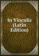 In Vinculis (Latin Edition), 