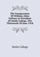 The Inauguration Of William Allan Neilson As President Of Smith College, The Thirteenth Of June 1918, Smith College 