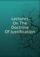 Lectures On The Doctrine Of Justification, 