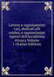 Lettere e ragionamenti varj, dedicati alli celebri, e sapientissimi signori dell'Accademia etrusca Volume 1 (Italian Edition), 