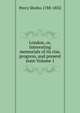London, or, Interesting memorials of its rise, progress, and present state Volume 1, Percy Sholto 1788-1852 