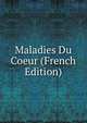 Maladies Du Coeur (French Edition), 