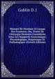 Manuel De Dentiste A L'usage Des Examens, Ou, Trait? De Chirurgie Dentaire Consid?r?e Sous Les Rapports Anatomique, Physiologique, Hygi?nique Et Pathologique (French Edition), Goblin D. J 