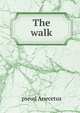 The walk, pseud Anecetus 
