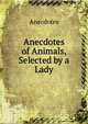 Anecdotes of Animals, Selected by a Lady, Anecdotes 