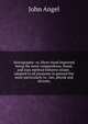 Stenography: or, Short-hand improved being the most compendious, lineal, and easy method hitherto extant . adapted to all purposes in general but more particularly to . law, physik and divinity, John Angel 