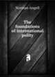 The foundations of international polity, Norman Angell 