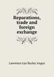 Reparations, trade and foreign exchange, Lawrence Lee Bazley Angas 