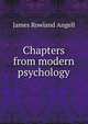 Chapters from modern psychology, James Rowland Angell 
