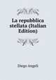 La repubblica stellata (Italian Edition), Diego Angeli 