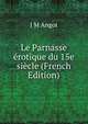 Le Parnasse erotique du 15e siecle (French Edition), J M Angot 