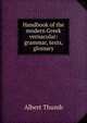 Handbook of the modern Greek vernacular: grammar, texts, glossary, Albert Thumb 