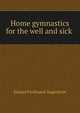 Home gymnastics for the well and sick ., Eduard Ferdinand Angerstein 