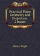 Practical Plane Geometry and Projection. 2 Issues., Henry Angel 
