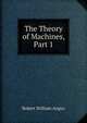 The Theory of Machines, Part 1, Robert William Angus 