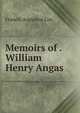 Memoirs of . William Henry Angas, Francis Augustus Cox 