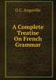 A Complete Treatise On French Grammar, O C. Angoville 