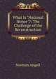 What Is "National Honor"?: The Challenge of the Reconstruction, Norman Angell 
