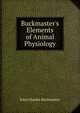 Buckmaster's Elements of Animal Physiology, John Charles Buckmaster 