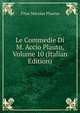 Le Commedie Di M. Accio Plauto, Volume 10 (Italian Edition), Titus Maccius Plautus 