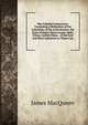 The Colonial Controversy: Containing a Refutation of the Calumnies of the Anticolonists, the State of Hayti, Sierra Leone, India, China, Cochin China, . of the Free and Slave Labourers in Those Cou, James MacQueen 