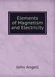 Elements of Magnetism and Electricity, John Angell 