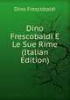 Dino Frescobaldi E Le Sue Rime (Italian Edition), Dino Frescobaldi 