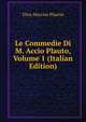 Le Commedie Di M. Accio Plauto, Volume 1 (Italian Edition), Titus Maccius Plautus 
