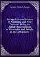 Savage Life and Scenes in Australia and New Zealand: Being an Artist's Impressions of Countries and People at the Antipodes ., George French Angas 