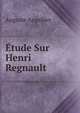 Etude Sur Henri Regnault (French Edition), Auguste Angellier 