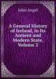 A General History of Ireland, in Its Antient and Modern State, Volume 2, John Angel 