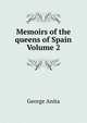 Memoirs of the queens of Spain Volume 2, George Anita 