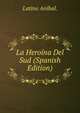 La Heroina Del Sud (Spanish Edition), Latino Anibal. 