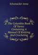 The Columbia Book Of Yarns: Containing A Manual Of Knitting And Crocheting, Schumacker Anna 