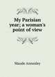My Parisian year; a woman's point of view, Maude Annesley 