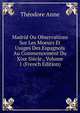 Madrid Ou Observations Sur Les Moeurs Et Usages Des Espagnols Au Commencement Du Xixe Siecle., Volume 1 (French Edition), Theodore Anne 