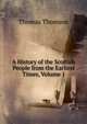 A History of the Scottish People from the Earliest Times, Volume 1, Thomson, Thomas 