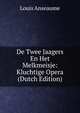 De Twee Jaagers En Het Melkmeisje: Kluchtige Opera (Dutch Edition), Louis Anseaume 
