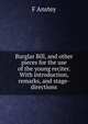 Burglar Bill, and other pieces for the use of the young reciter. With introduction, remarks, and stage-directions, F Anstey 
