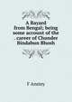 A Bayard from Bengal; being some account of the . career of Chunder Bindabun Bhosh, F Anstey 