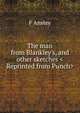 The man from Blankley's, and other sketches <Reprinted from Punch>, F Anstey 